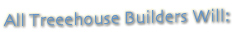 As a treehouse builder you will: